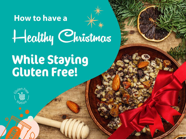 How to Have a Healthy Gluten Free Christmas While Staying Gluten Free!