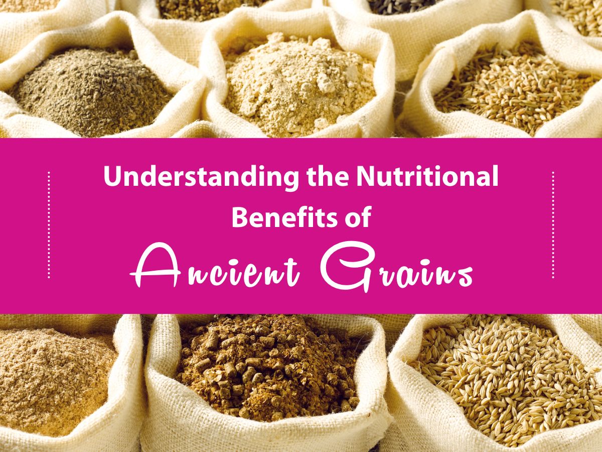 Understanding the Nutritional Benefit of Ancient Grains