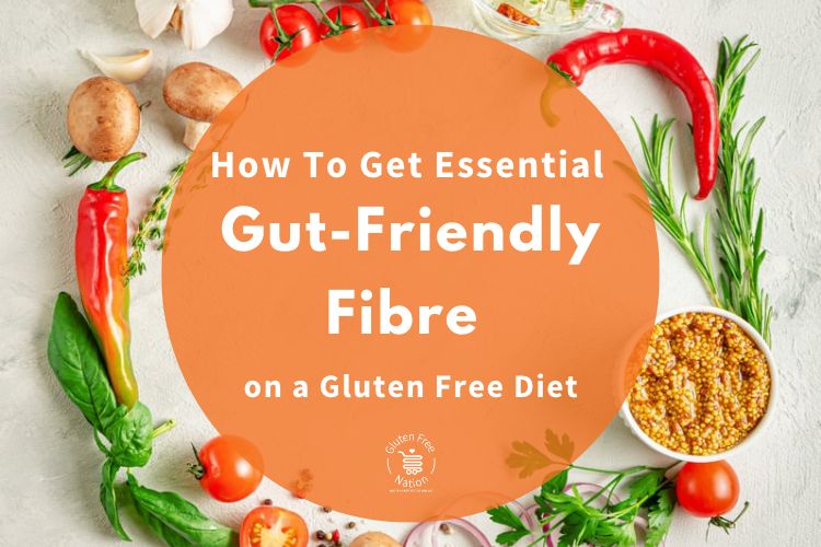 How To Get Essential Gut-Friendly Fibre on a Gluten Free Diet